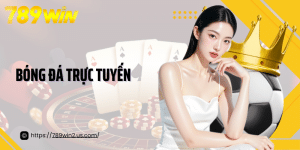 Bóng Đá Trực Tuyến 789Win - Giải Trí Cá Cược Đỉnh Cao Cho Người Chơi