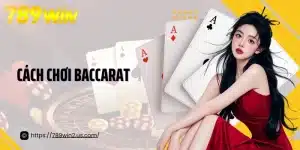 Cách Chơi Baccarat: Bí Kíp Chiến Thắng Các Ván Bài Nghẹt Thở