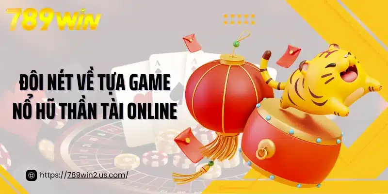 Đôi nét về tựa game nổ hũ thần tài online