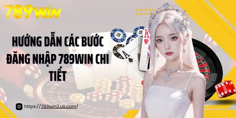 Hướng dẫn các bước đăng nhập 789win chi tiết