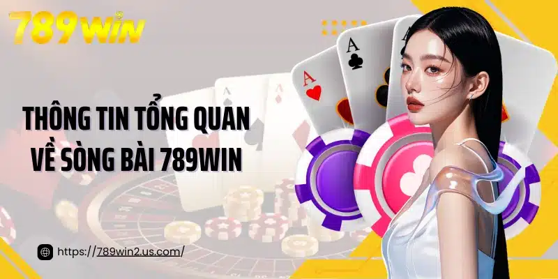 Thông tin tổng quan về sòng bài 789win